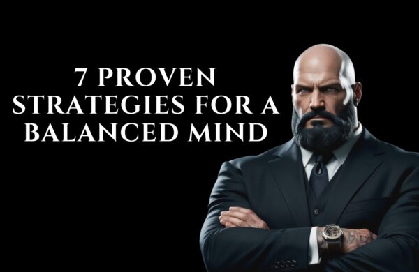 7 Proven Strategies for a Balanced Mind